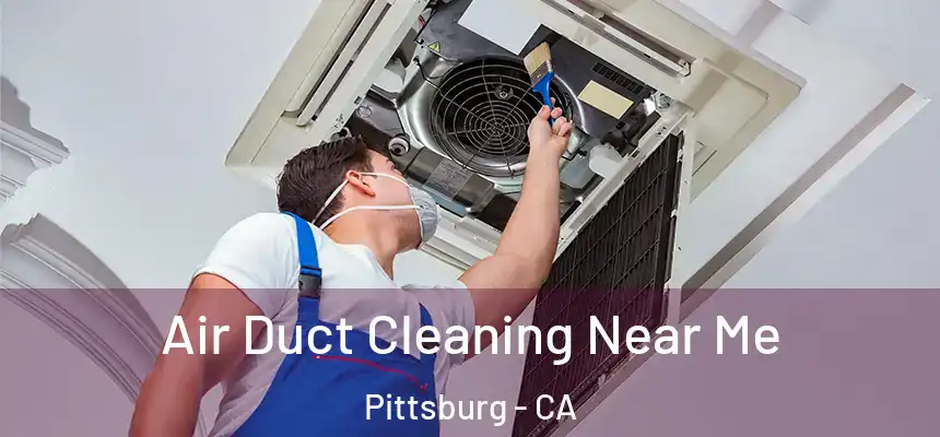  Air Duct Cleaning Near Me Pittsburg - CA