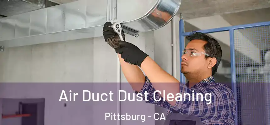  Air Duct Dust Cleaning Pittsburg - CA