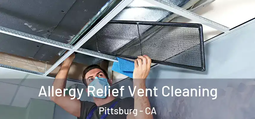 Allergy Relief Vent Cleaning Pittsburg - CA