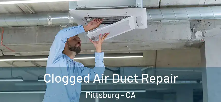  Clogged Air Duct Repair Pittsburg - CA