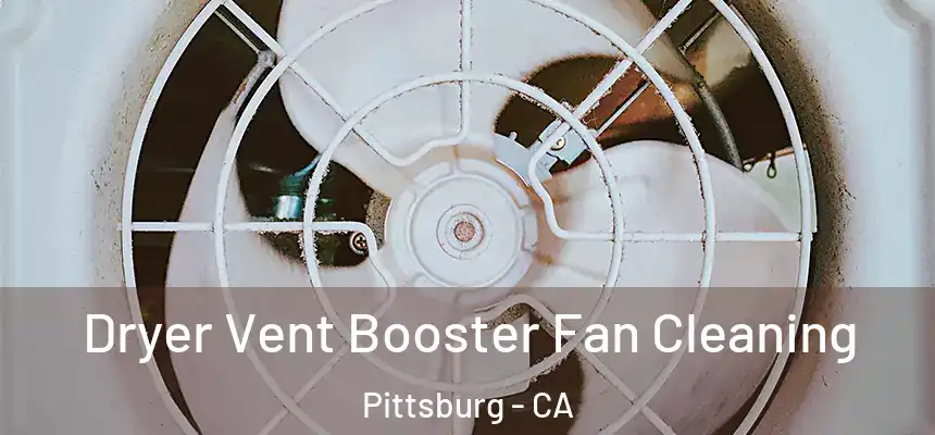  Dryer Vent Booster Fan Cleaning Pittsburg - CA