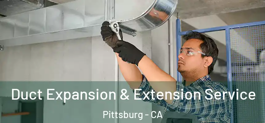  Duct Expansion & Extension Service Pittsburg - CA