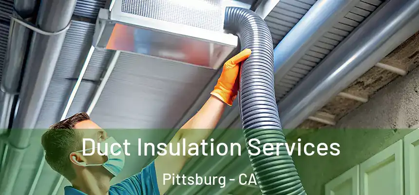 Duct Insulation Services Pittsburg - CA