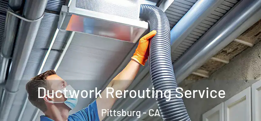  Ductwork Rerouting Service Pittsburg - CA