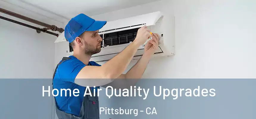  Home Air Quality Upgrades Pittsburg - CA