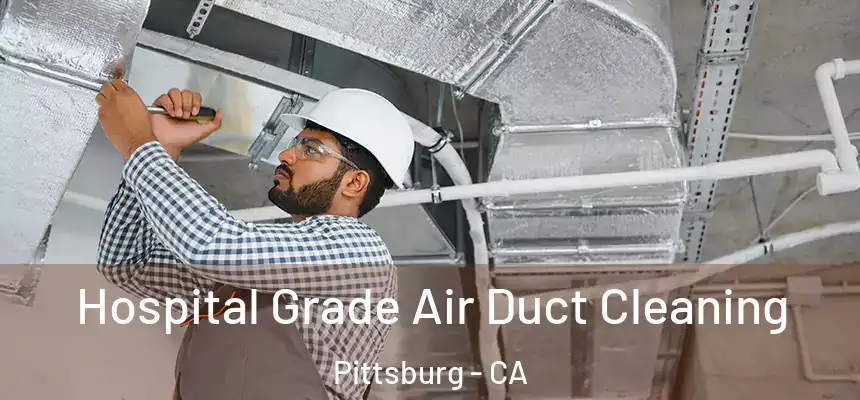  Hospital Grade Air Duct Cleaning Pittsburg - CA