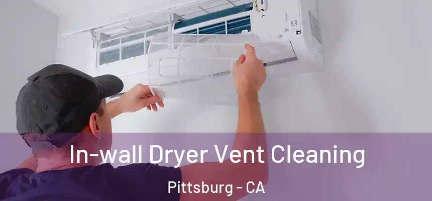  In-wall Dryer Vent Cleaning Pittsburg - CA