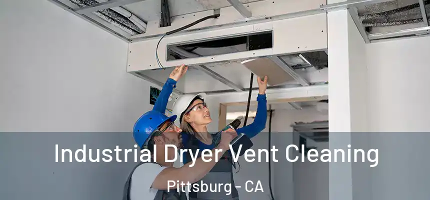  Industrial Dryer Vent Cleaning Pittsburg - CA