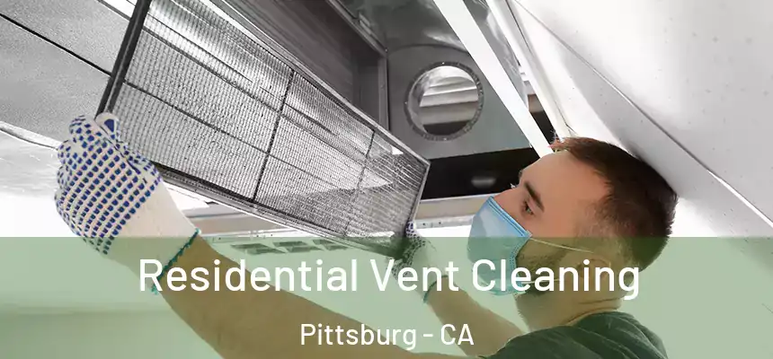  Residential Vent Cleaning Pittsburg - CA