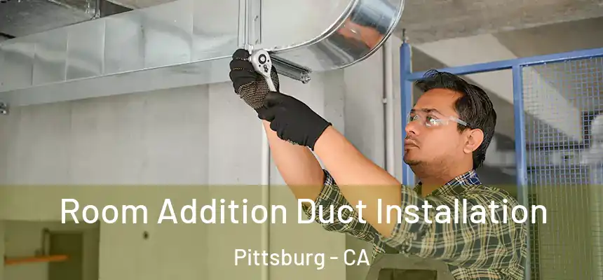  Room Addition Duct Installation Pittsburg - CA