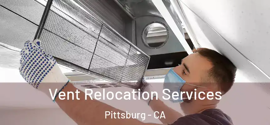  Vent Relocation Services Pittsburg - CA