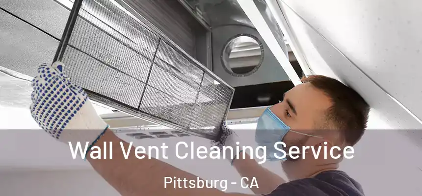  Wall Vent Cleaning Service Pittsburg - CA
