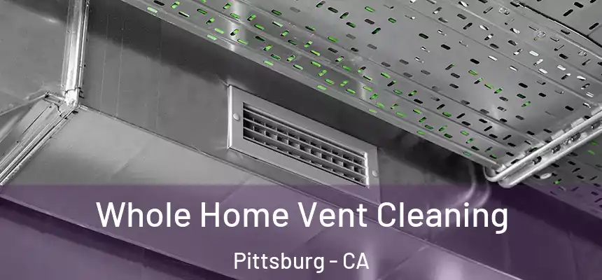 Whole Home Vent Cleaning Pittsburg - CA
