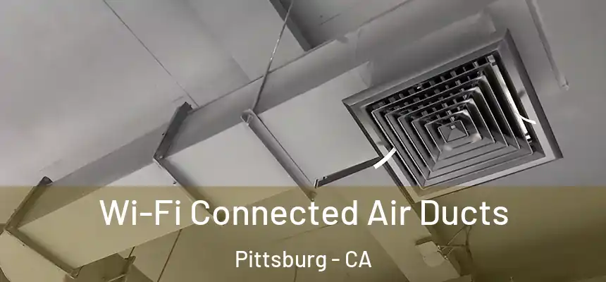  Wi-Fi Connected Air Ducts Pittsburg - CA